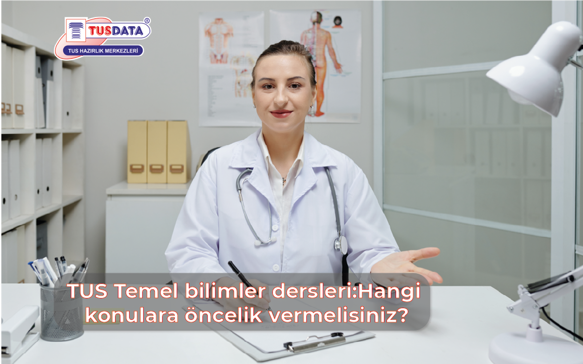 TUS Temel Bilimler Dersleri : Hangi Konulara Öncelik Vermelisiniz?