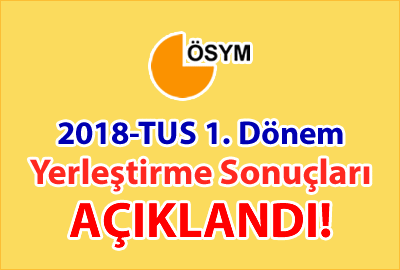 2018-TUS 1. Dönem Yerleştirme Sonuçları Açıklandı!