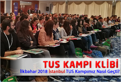 İlkbahar 2018 İstanbul TUS Kampı Nasıl Geçti?