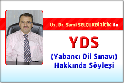 Uz. Dr. Sami SELÇUKBİRİCİK ile YDS (Yabancı Dil Sınavı) Hakkında Söyleşi