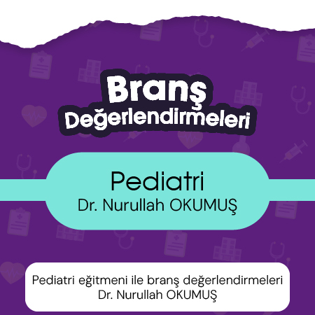 Pediatri eğitmeni ile branş değerlendirmeleri Dr. Nurullah OKUMUŞ