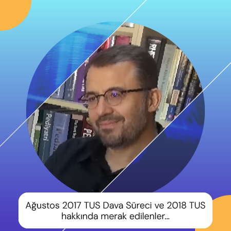 Ağustos 2017 TUS Dava Süreci ve 2018 TUS hakkında merak edilenler…