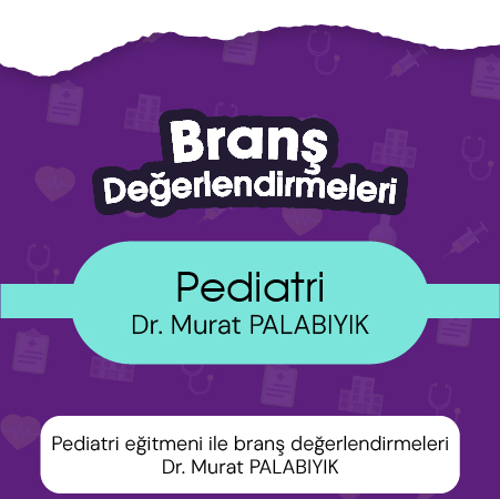 Pediatri eğitmeni ile branş değerlendirmeleri Dr. Murat PALABIYIK