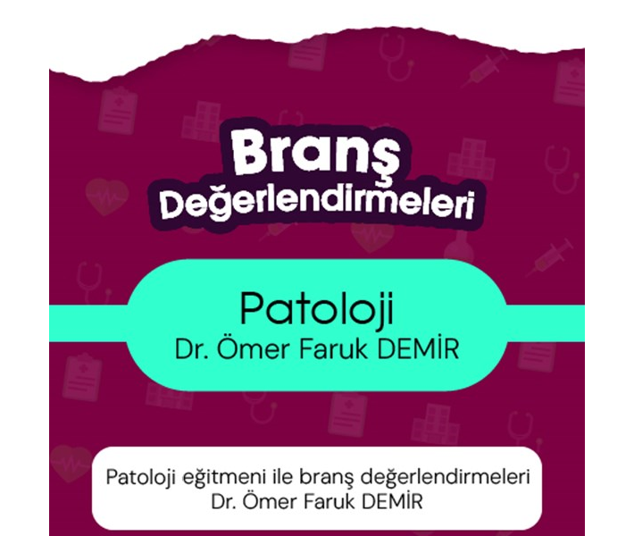 Patoloji eğitmeni ile branş değerlendirmeleri Dr. Ömer Faruk DEMİR