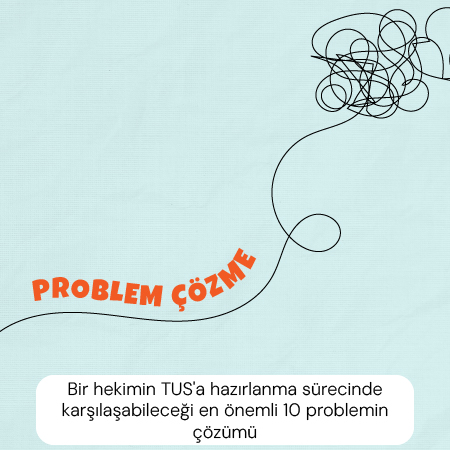 Bir hekimin TUS'a hazırlanma sürecinde karşılaşabileceği en önemli 10 problemin çözümü