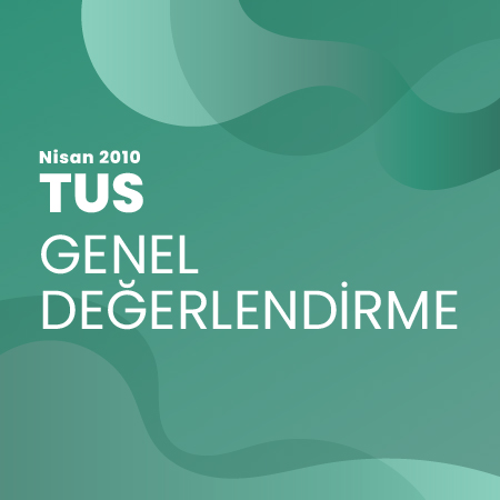 Nisan 2010 TUS Genel Değerlendirmesi