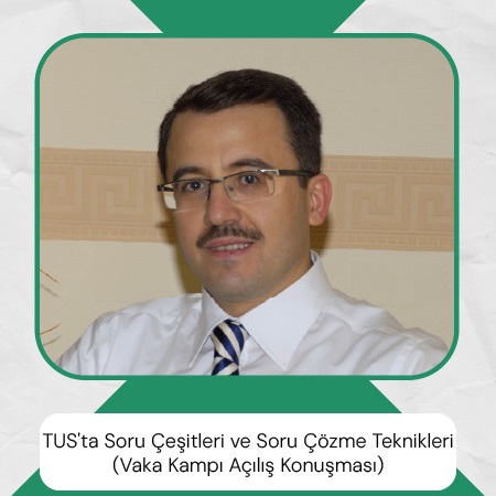 TUS'ta Soru Çeşitleri ve Soru Çözme Teknikleri (Vaka Kampı Açılış Konuşması)