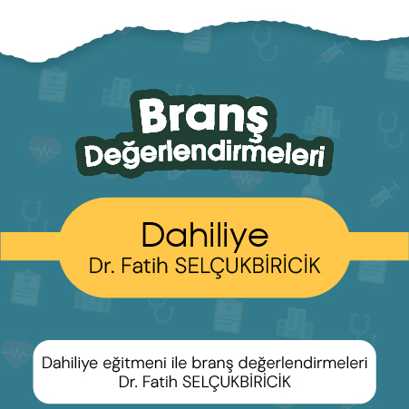 Dahiliye eğitmeni ile branş değerlendirmeleri Dr. Fatih SELÇUKBİRİCİK