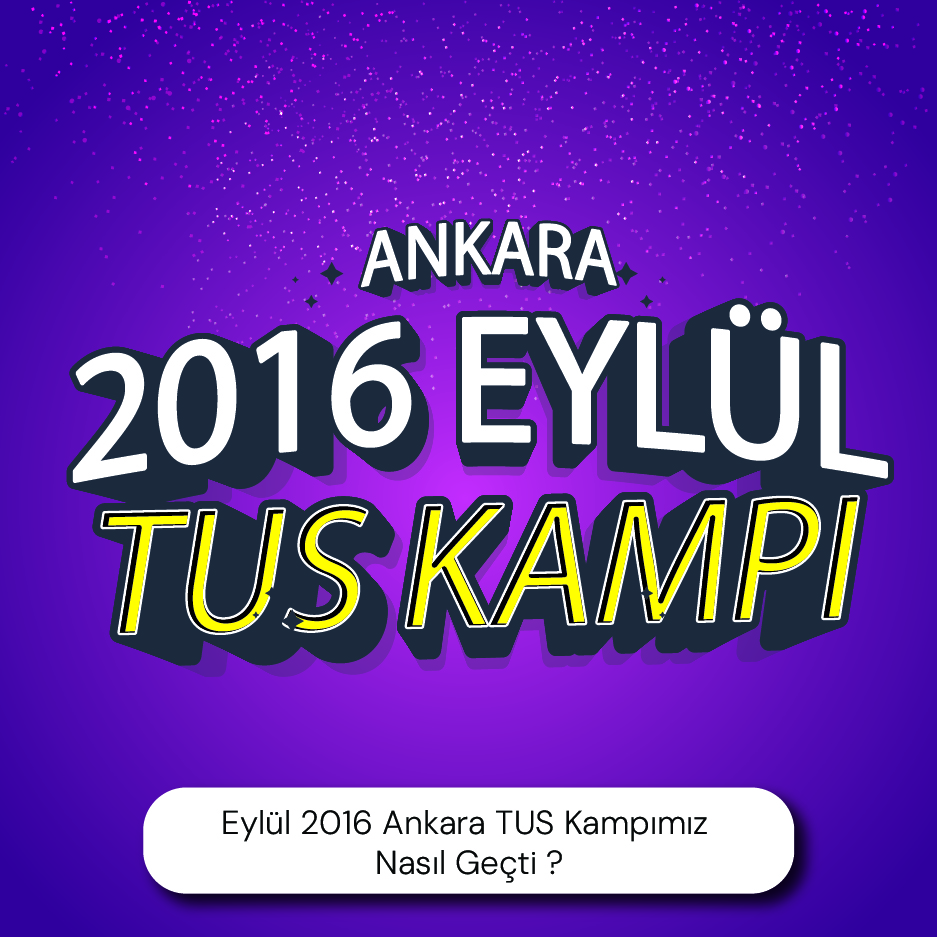 Eylül 2016 Ankara TUS Kampımız Nasıl Geçti ?