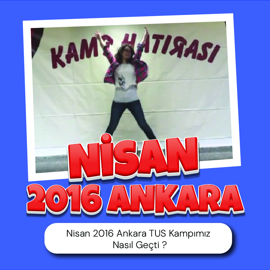 Nisan 2016 Ankara TUS Kampımız Nasıl Geçti ?