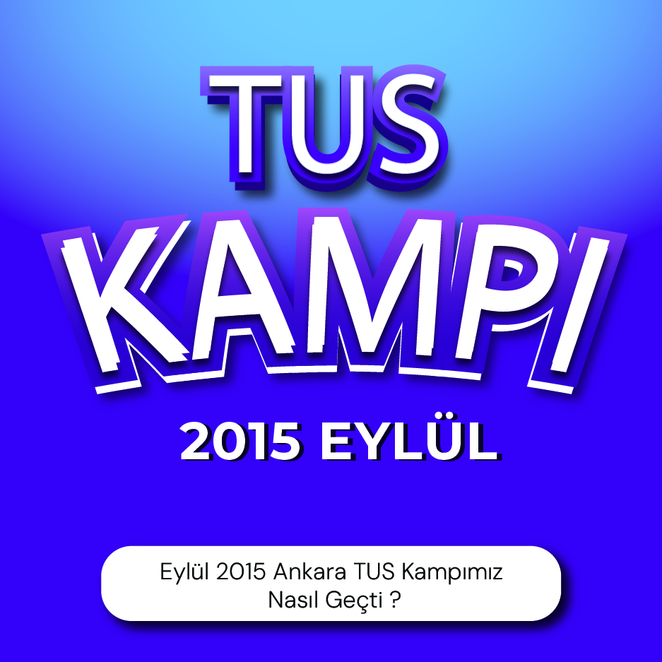 Eylül 2015 Ankara TUS Kampımız Nasıl Geçti ?