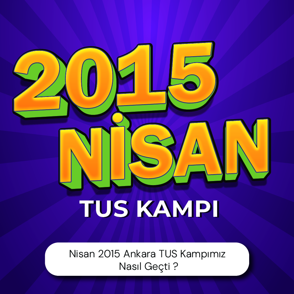 Nisan 2015 Ankara TUS Kampımız Nasıl Geçti ?