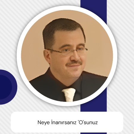 Neye İnanırsanız 'O'sunuz