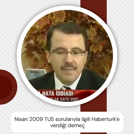 Nisan 2009 TUS sorularıyla ilgili Haberturk'e verdiği demeç