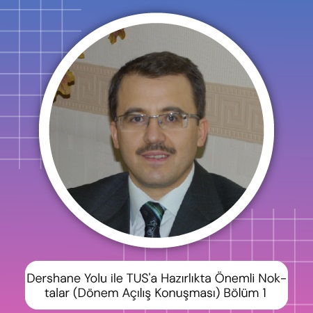 Dershane Yolu ile TUS'a Hazırlıkta Önemli Noktalar (Dönem Açılış Konuşması) Bölüm 1