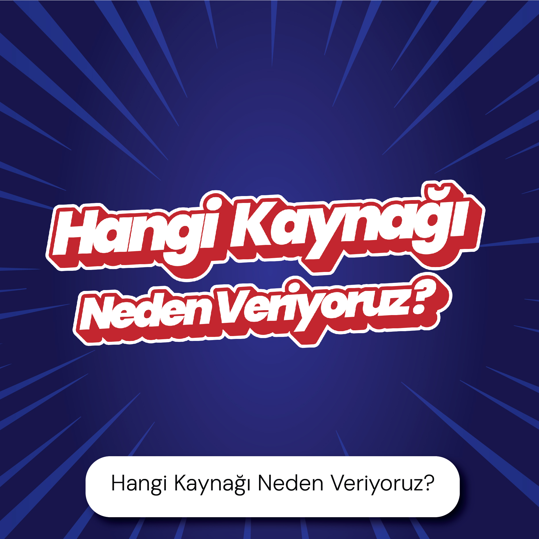 Hangi Kaynağı Neden Veriyoruz?