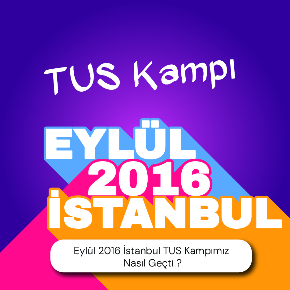 Eylül 2016 İstanbul TUS Kampımız Nasıl Geçti?