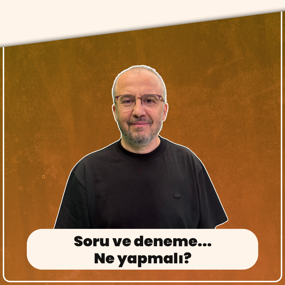 Soru ve Deneme... Ne yapmalı?