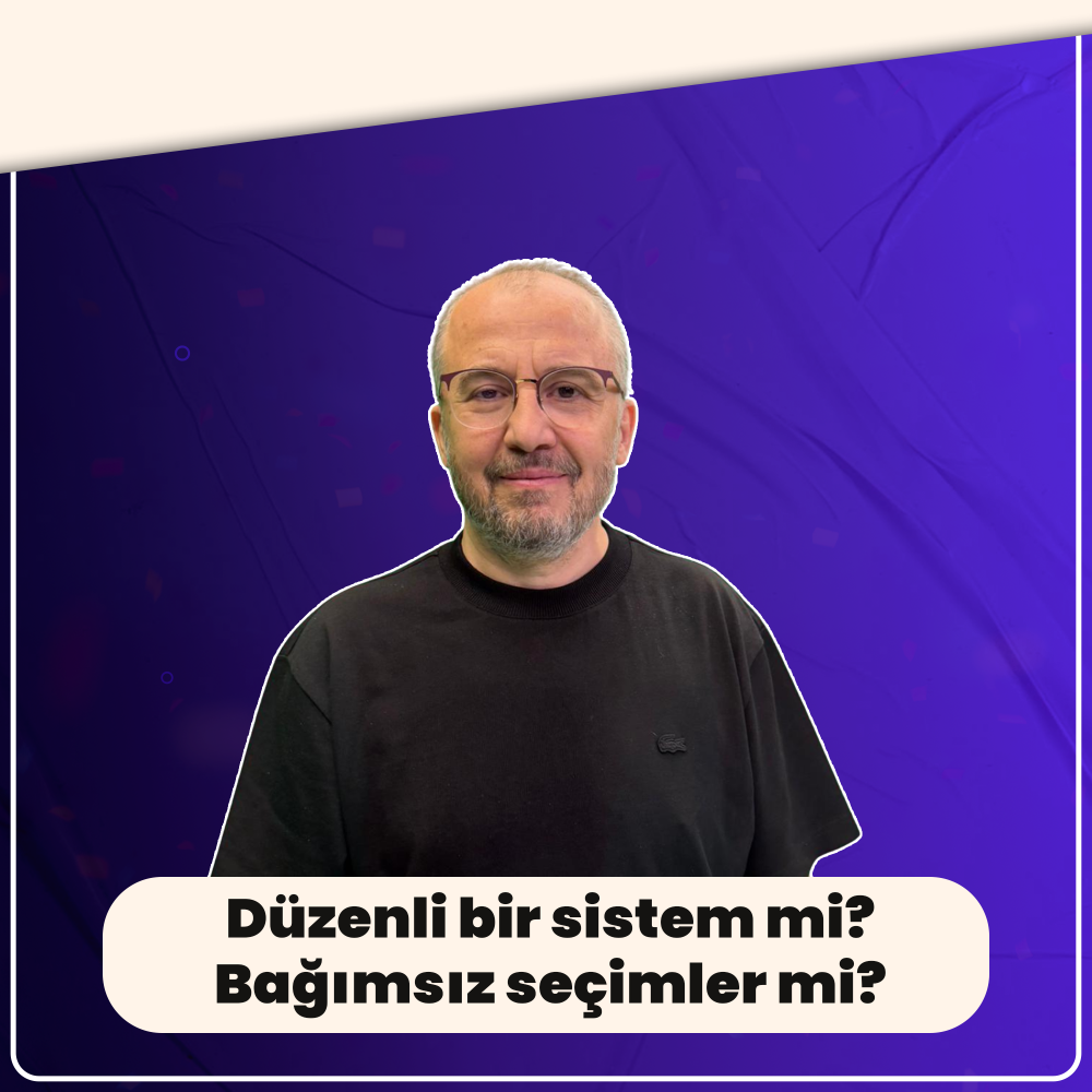 Düzenli bir sistem mi? Bağımsız seçimler mi?